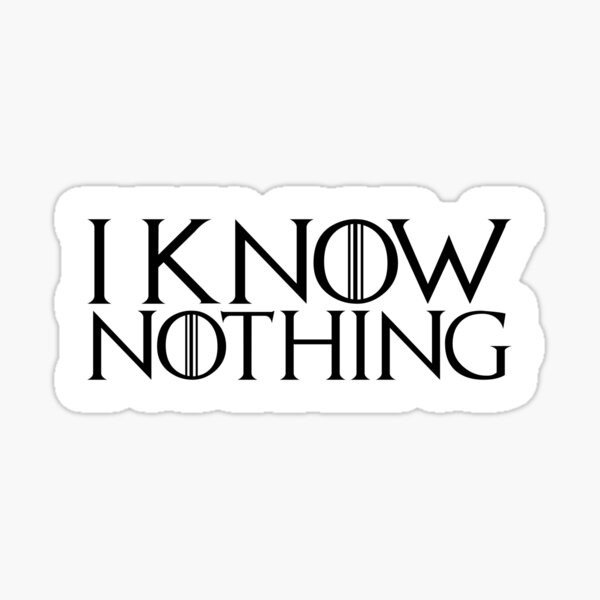 I know nothing, like Jon! Sticker
