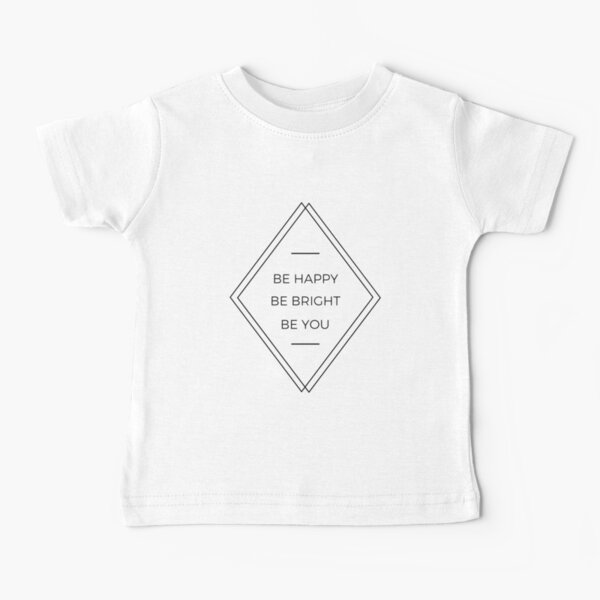 Be Happy Be Bright Be You Baby T-Shirt
