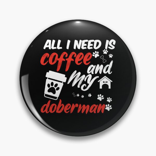 Item preview, funny dog and coffee meme,all i need is coffee and my doberman designed and sold by randomdogshirt.