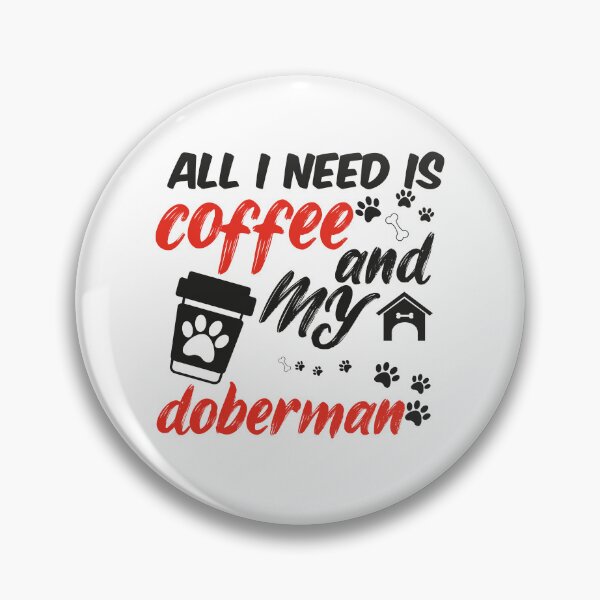Item preview, funny dog and coffee meme,all i need is coffee and my doberman designed and sold by randomdogshirt.