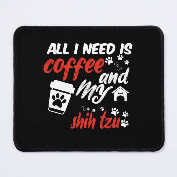 Item preview, funny dog and coffee meme,all i need is coffee and my shih tzu designed and sold by randomdogshirt.