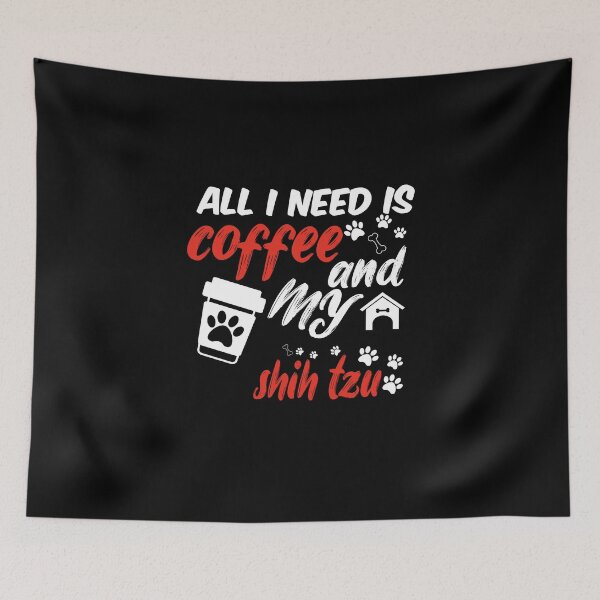 Item preview, funny dog and coffee meme,all i need is coffee and my shih tzu designed and sold by randomdogshirt.