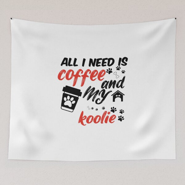 Item preview, funny dog and coffee meme,all i need is coffee and my koolie designed and sold by randomdogshirt.