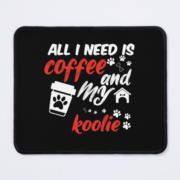 Item preview, funny dog and coffee meme,all i need is coffee and my koolie designed and sold by randomdogshirt.