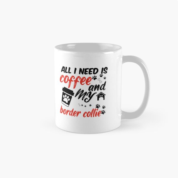Item preview, funny dog and coffee meme,all i need is coffee and my border collie designed and sold by randomdogshirt.