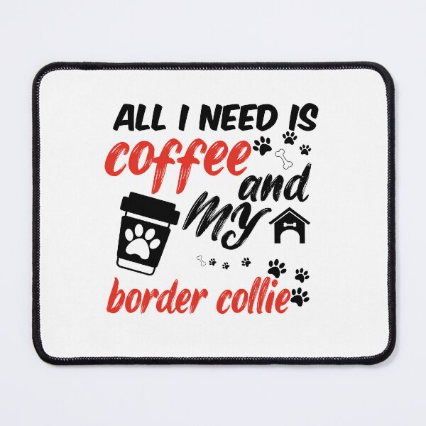 Item preview, funny dog and coffee meme,all i need is coffee and my border collie designed and sold by randomdogshirt.