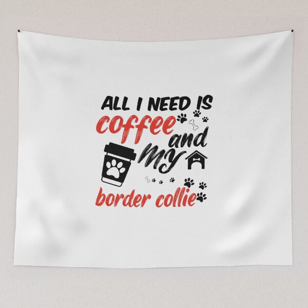 Item preview, funny dog and coffee meme,all i need is coffee and my border collie designed and sold by randomdogshirt.