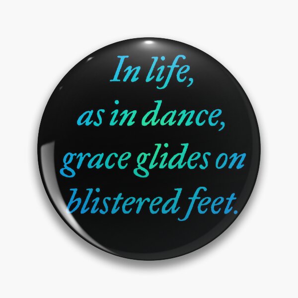 Item preview, In life, as in dance, grace glides on blistered feet. v.4 designed and sold by x1brett.