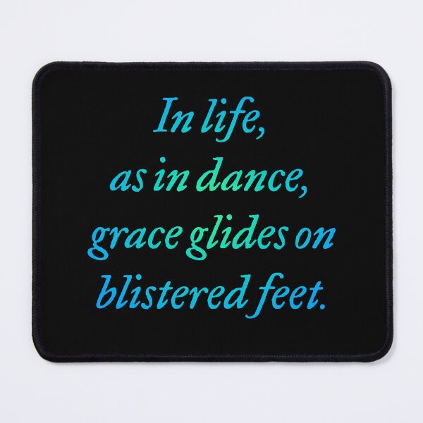Item preview, In life, as in dance, grace glides on blistered feet. v.4 designed and sold by x1brett.