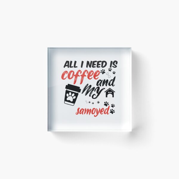 Item preview, funny dog and coffee meme,all i need is coffee and my samoyed designed and sold by randomdogshirt.