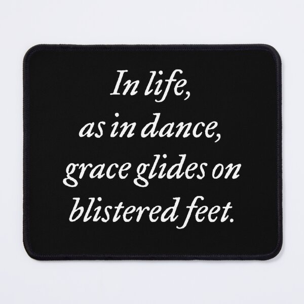 Item preview, In life, as in dance, grace glides on blistered feet. v.7 designed and sold by x1brett.