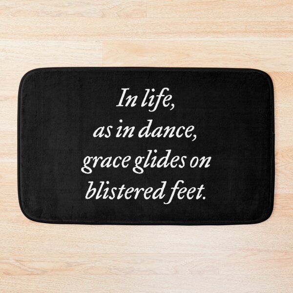 Item preview, In life, as in dance, grace glides on blistered feet. v.7 designed and sold by x1brett.