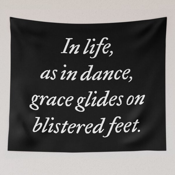 Item preview, In life, as in dance, grace glides on blistered feet. v.7 designed and sold by x1brett.