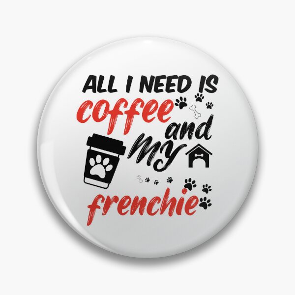 Item preview, funny dog and coffee meme,all i need is coffee and my frenchie designed and sold by randomdogshirt.