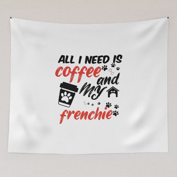 Item preview, funny dog and coffee meme,all i need is coffee and my frenchie designed and sold by randomdogshirt.