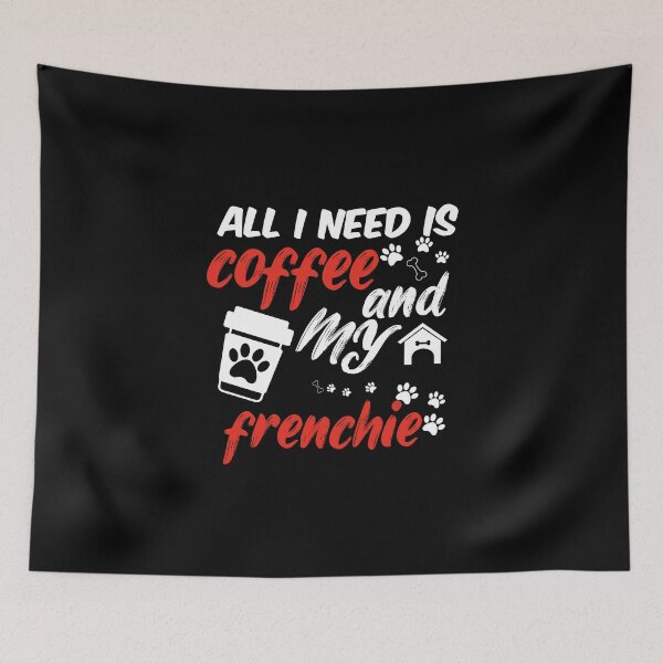 Item preview, funny dog and coffee meme,all i need is coffee and my frenchie designed and sold by randomdogshirt.