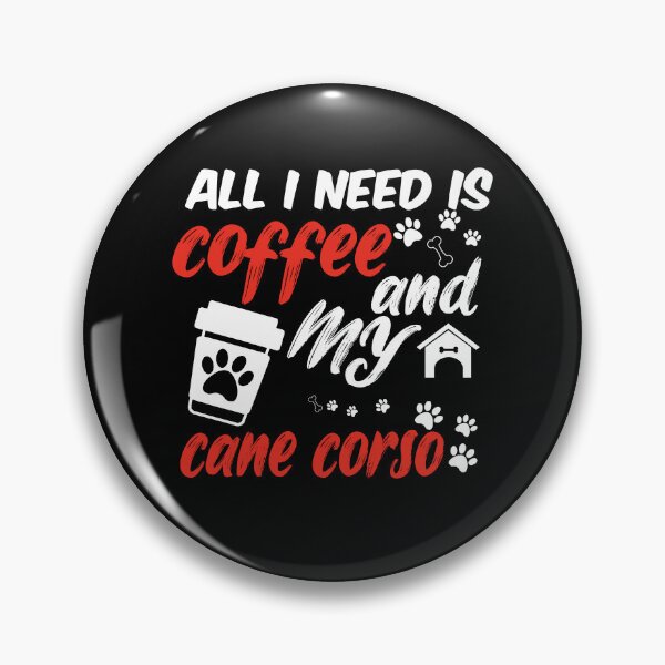 Item preview, funny dog and coffee meme,all i need is coffee and my cane corso designed and sold by randomdogshirt.