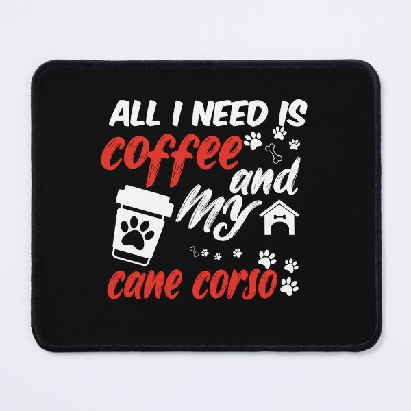 Item preview, funny dog and coffee meme,all i need is coffee and my cane corso designed and sold by randomdogshirt.