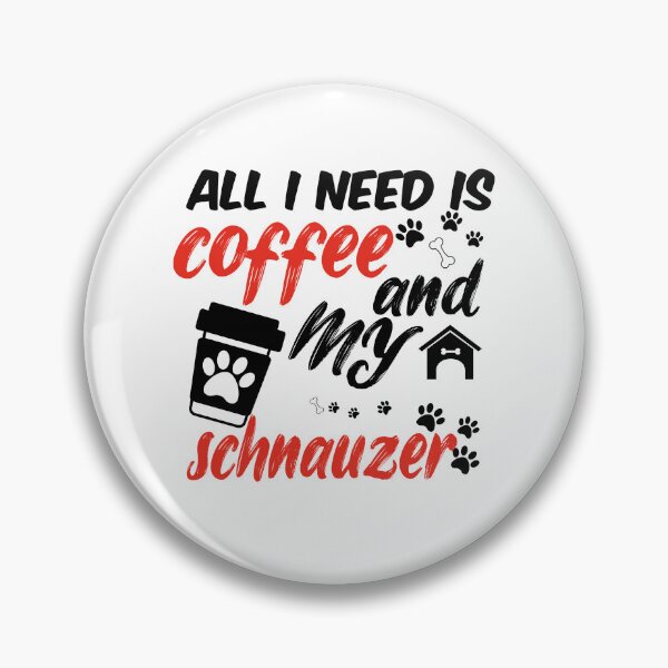 Item preview, funny dog and coffee meme,all i need is coffee and my schnauzer designed and sold by randomdogshirt.