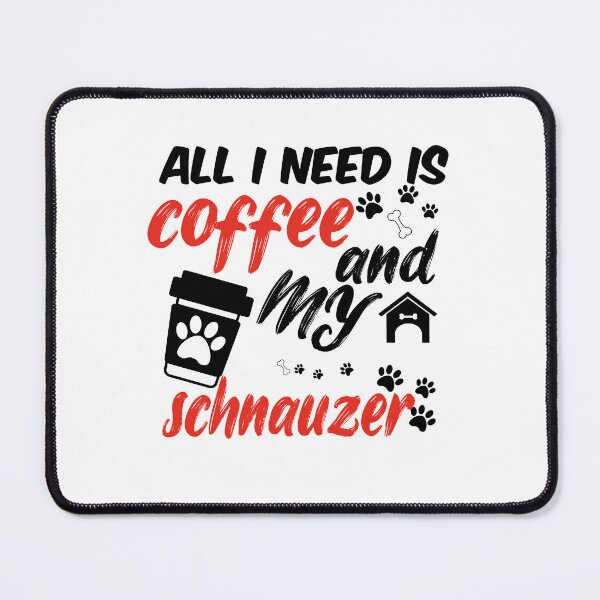 Item preview, funny dog and coffee meme,all i need is coffee and my schnauzer designed and sold by randomdogshirt.