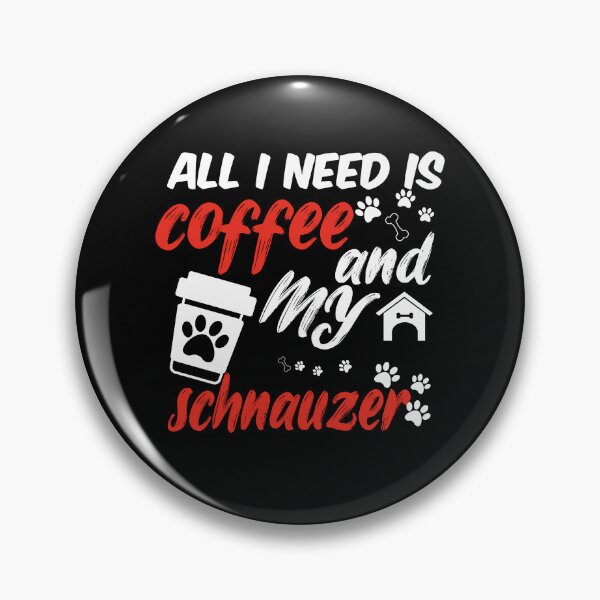 Item preview, funny dog and coffee meme,all i need is coffee and my schnauzer designed and sold by randomdogshirt.