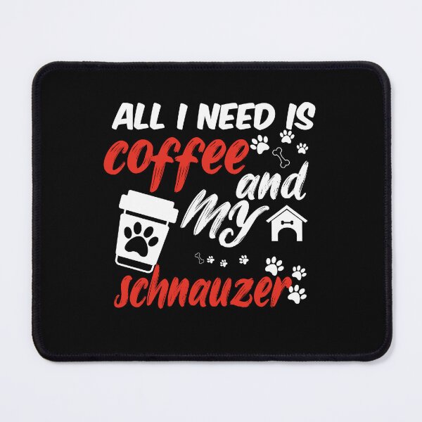 Item preview, funny dog and coffee meme,all i need is coffee and my schnauzer designed and sold by randomdogshirt.