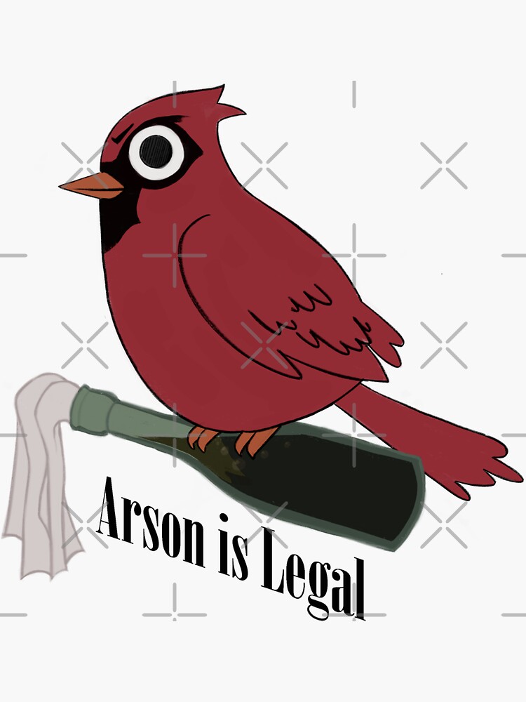 "Arson is Legal" Sticker for Sale by StarlingSketch Redbubble