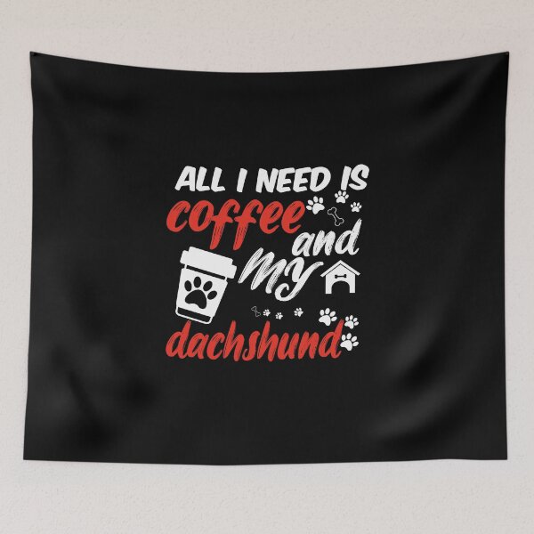 Item preview, funny dog and coffee meme,all i need is coffee and my dachshund designed and sold by randomdogshirt.