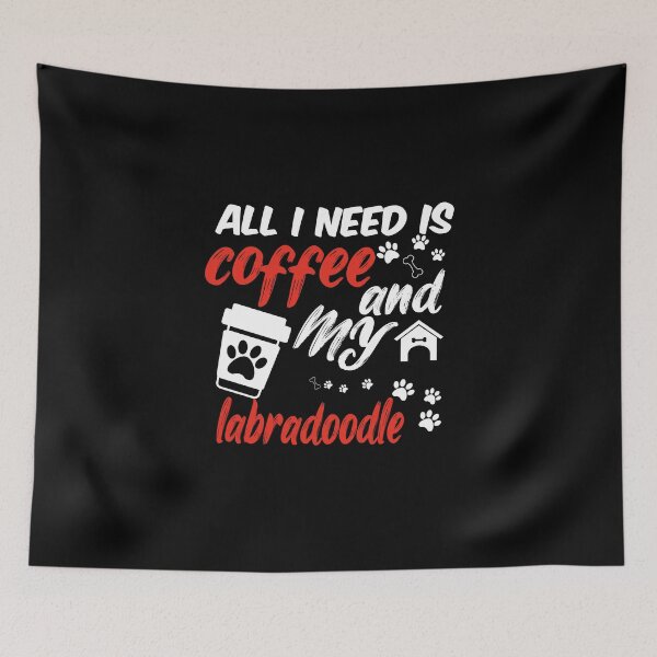 Item preview, funny dog and coffee meme,all i need is coffee and my labradoodle designed and sold by randomdogshirt.