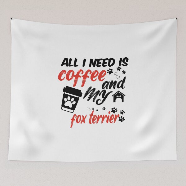 Item preview, funny dog and coffee meme,all i need is coffee and my fox terrier designed and sold by randomdogshirt.