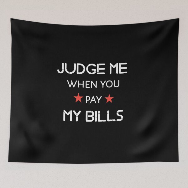 Item preview, Judge me when you pay my bills designed and sold by Itaxi.