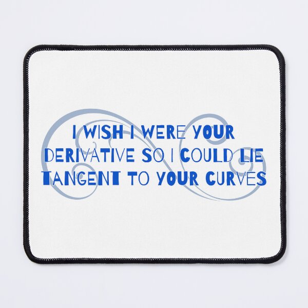 Item preview, I Wish I Were Your Derivative so I Could Lie Tangent to Your Curves designed and sold by andmarstan.