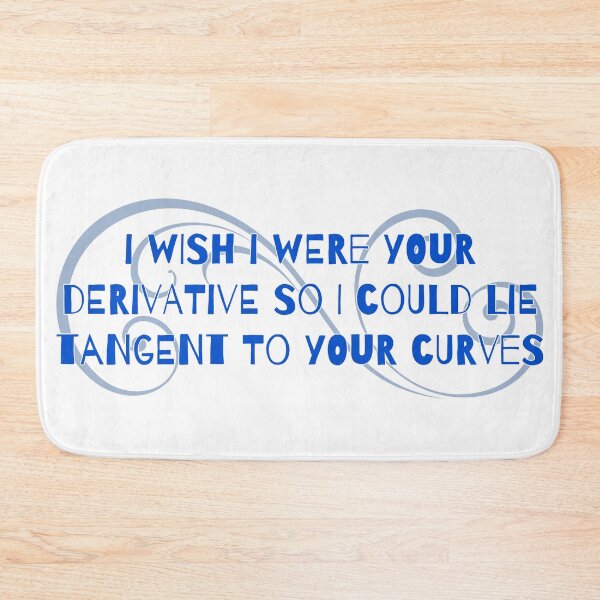 Item preview, I Wish I Were Your Derivative so I Could Lie Tangent to Your Curves designed and sold by andmarstan.