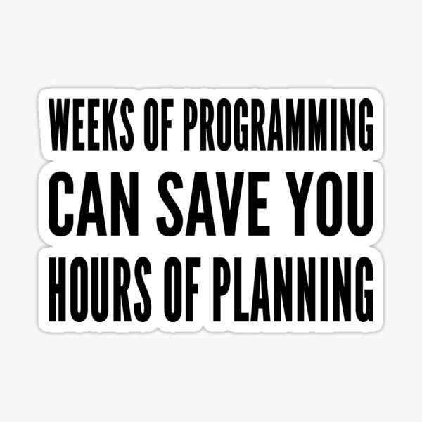 Weeks of programming can save you hours of planning - Black Text Design Sticker