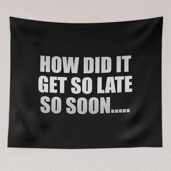 Item preview, How Did It Get So Late So Soon designed and sold by Colorfulandfun.