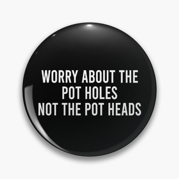 Item preview, Worry about the pot holes not the pot heads designed and sold by addylolanden.