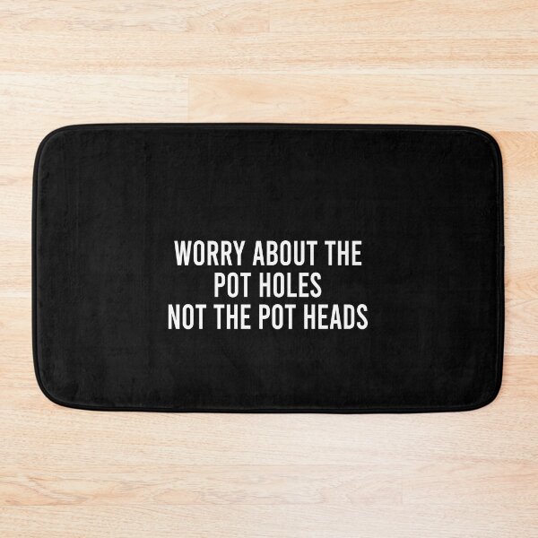 Item preview, Worry about the pot holes not the pot heads designed and sold by addylolanden.