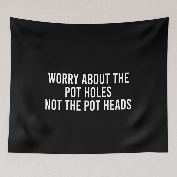 Item preview, Worry about the pot holes not the pot heads designed and sold by addylolanden.
