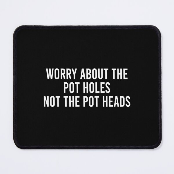 Item preview, Worry about the pot holes not the pot heads designed and sold by addylolanden.