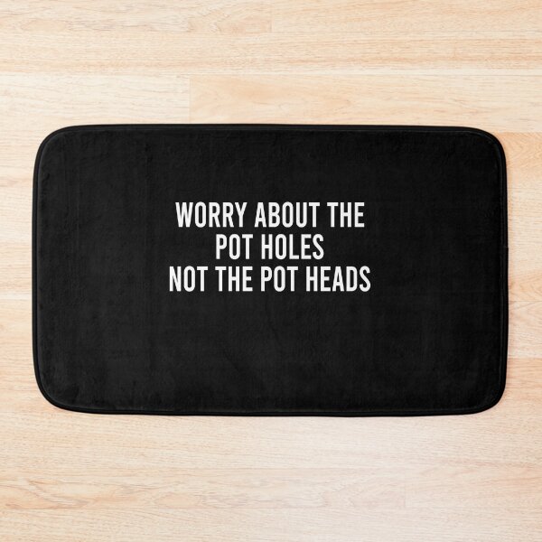 Item preview, Worry about the pot holes not the pot heads designed and sold by addylolanden.