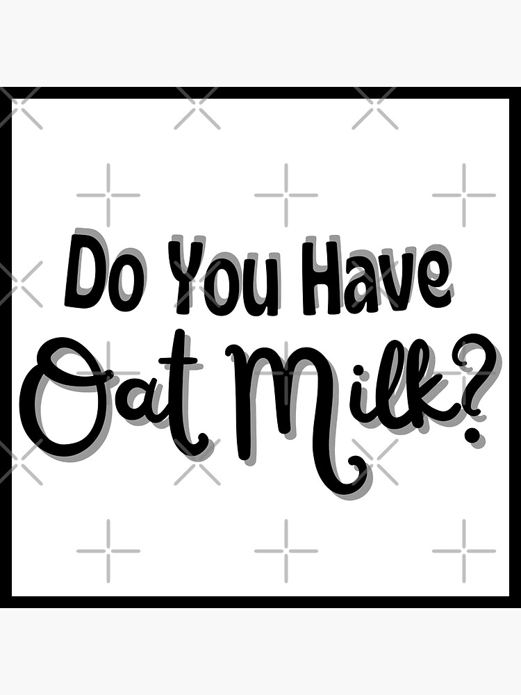 "Do You Have Oat Milk?" Sticker for Sale by CleverCraze Redbubble