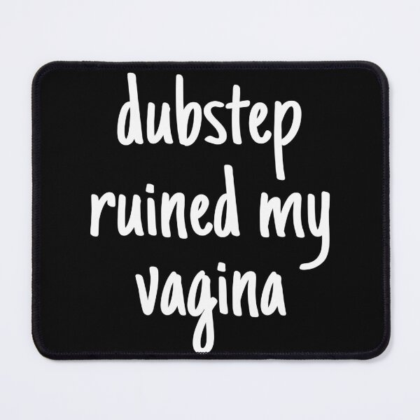Item preview, Dubstep ruined my vagina designed and sold by OttilieJacon.