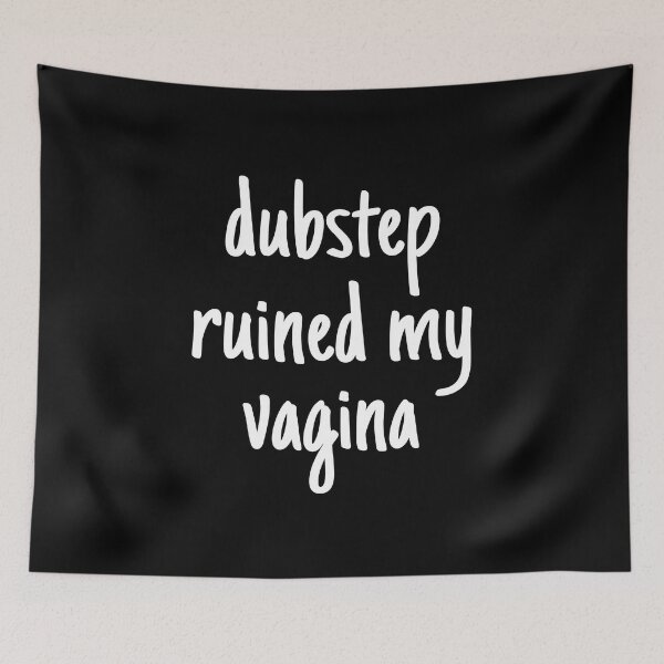 Item preview, Dubstep ruined my vagina designed and sold by OttilieJacon.