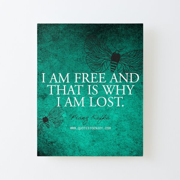 I am free and that is why I am lost. - Franz Kafka Canvas Mounted Print
