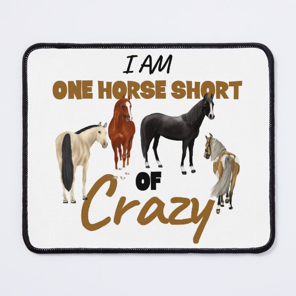 Item preview, I Am One Horse Short of Crazy designed and sold by horseymj1.