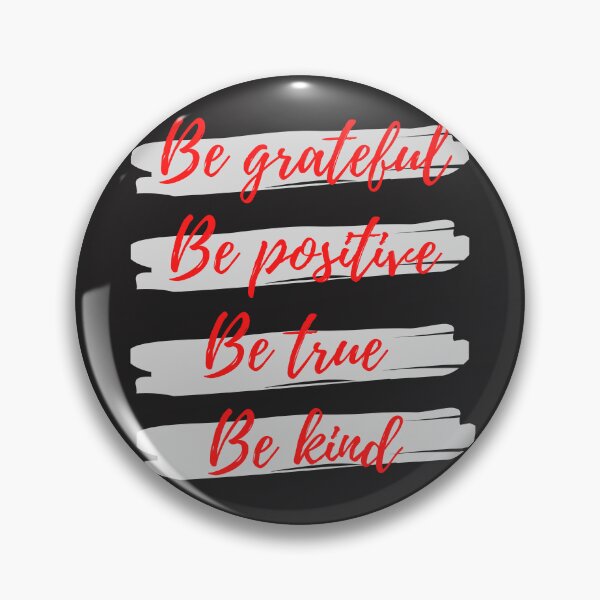 Item preview, Be grateful, Be positive, Be true, Be kind designed and sold by Eve :).