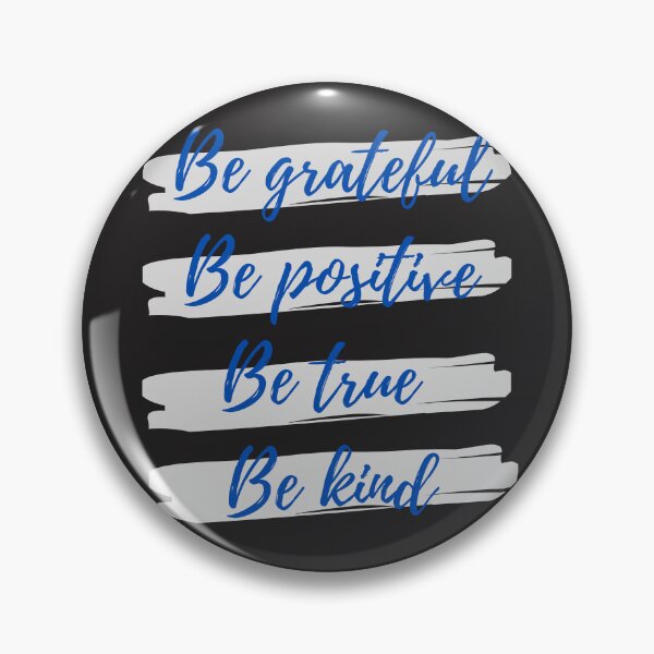 Item preview, Be grateful, Be positive, Be true, Be kind designed and sold by Eve :).