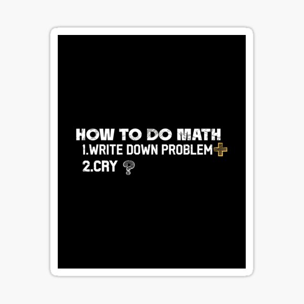 How To Do Math Funny Quote Sticker For Sale By Noor121 Redbubble how-to-do-math-funny-quote-sticker-for-sale-by-noor121-redbubble