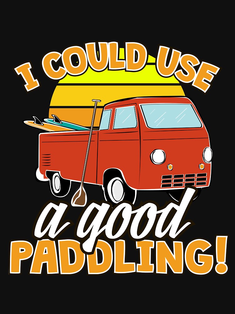 "I Could Use A Good Paddling Stand Up Paddling" Tshirt by