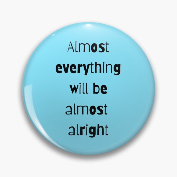 Item preview, Almost everything will be almost alright designed and sold by shanesil.